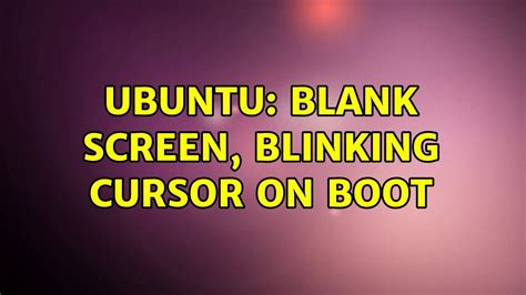 7 nov 2021. . Ubuntu hangs on boot blinking cursor
